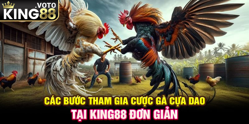 Các bước tham gia cược gà cựa dao tại King88 đơn giản