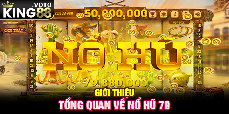 Giới thiệu tổng quan về nổ hũ 79