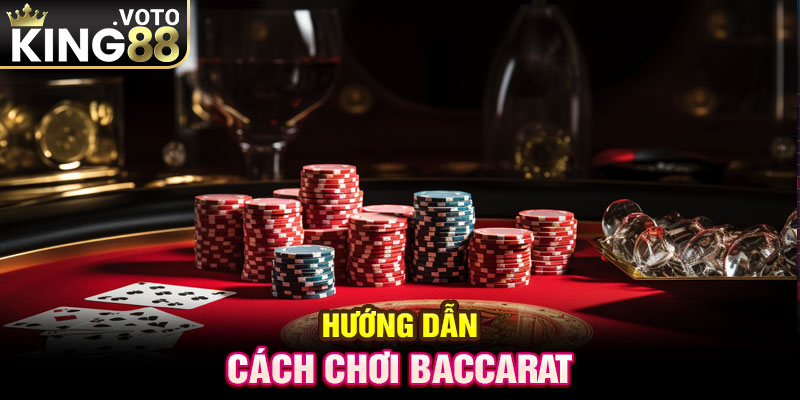 Hướng dẫn cách chơi Baccarat