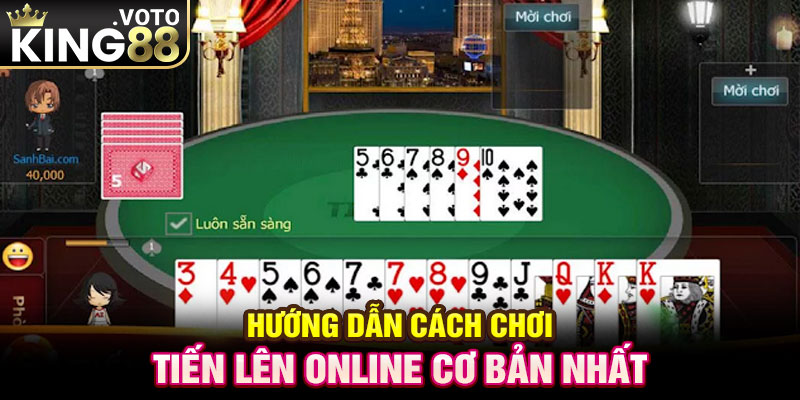 Hướng dẫn cách chơi tiến lên online cơ bản nhất