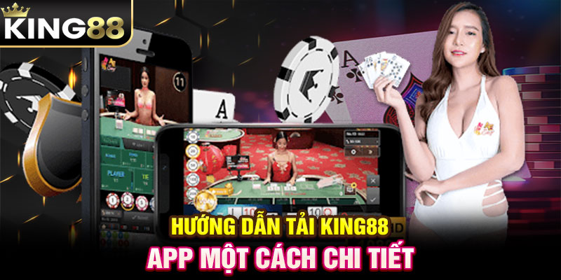 Hướng dẫn tải KING88 app một cách chi tiết