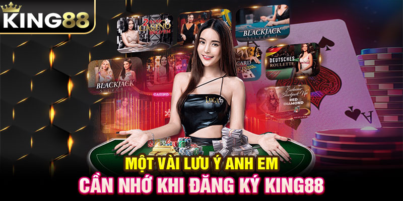 Một vài lưu ý anh em cần nhớ khi Đăng ký King88