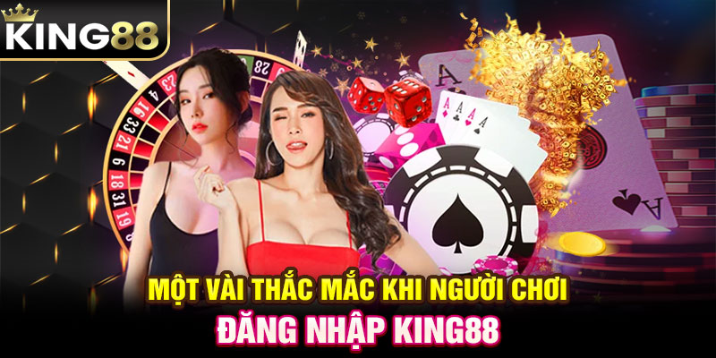 Một vài thắc mắc khi người chơi đăng nhập KING88