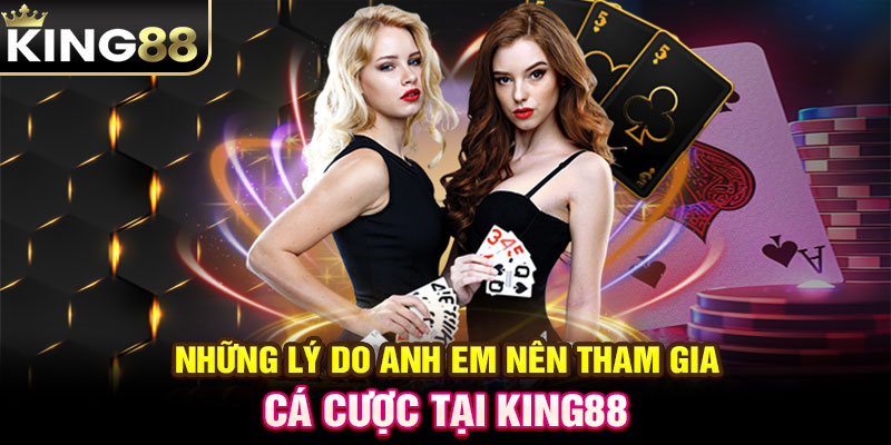 Những lý do anh em nên tham gia cá cược tại KING88