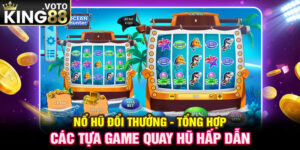 Nổ Hũ Đổi Thưởng - Tổng Hợp Các Tựa Game Quay Hũ Hấp Dẫn