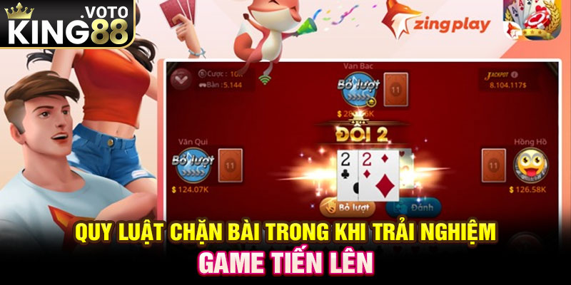 Quy luật chặn bài trong khi trải nghiệm game tiến lên