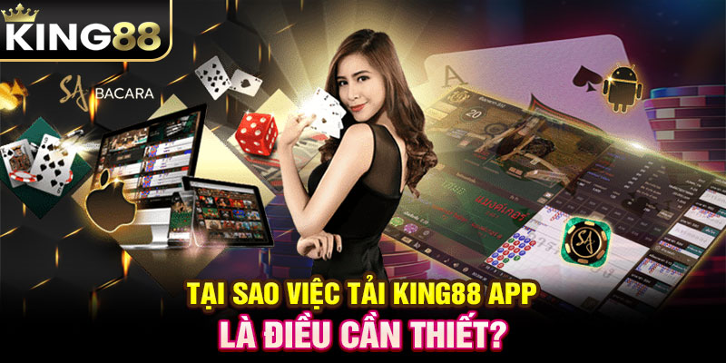 Tại sao việc tải KING88 app là điều cần thiết?