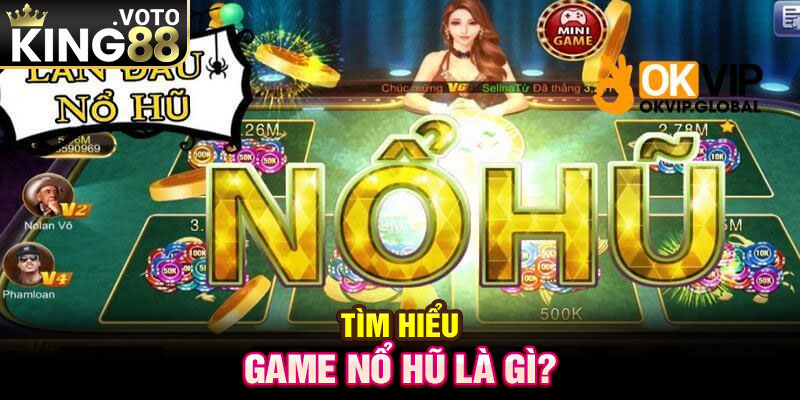 Tìm hiểu game nổ hũ là gì?