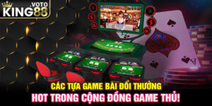 Các Tựa Game Bài Đổi Thưởng Hot Trong Cộng Đồng Game Thủ!