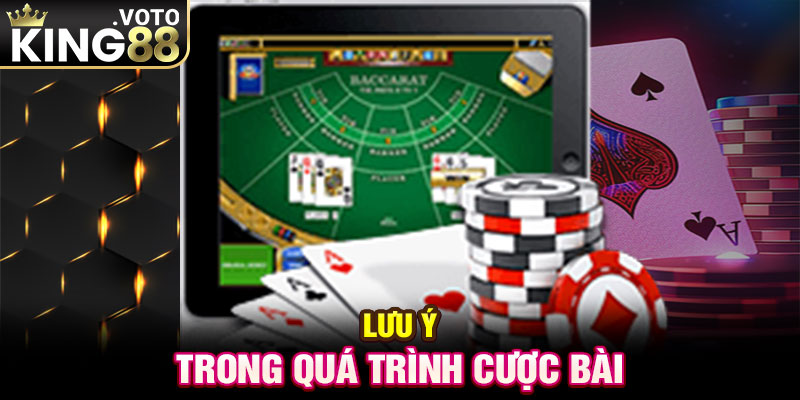 Lưu ý trong quá trình cược bài