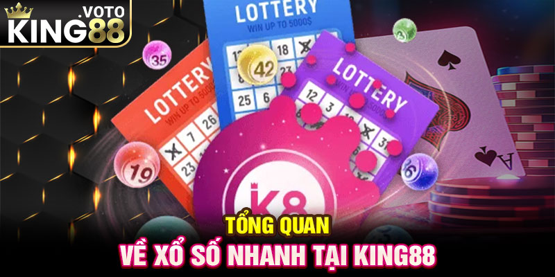 Tổng quan về xổ số nhanh tại King88